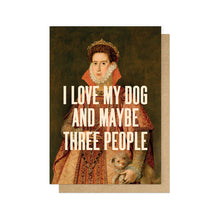 I Love My Dog And Maybe Three People Greetings Card