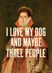 I Love My Dog And Maybe Three People Greetings Card
