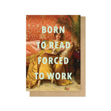 Born To Read Forced To Work Greetings Card