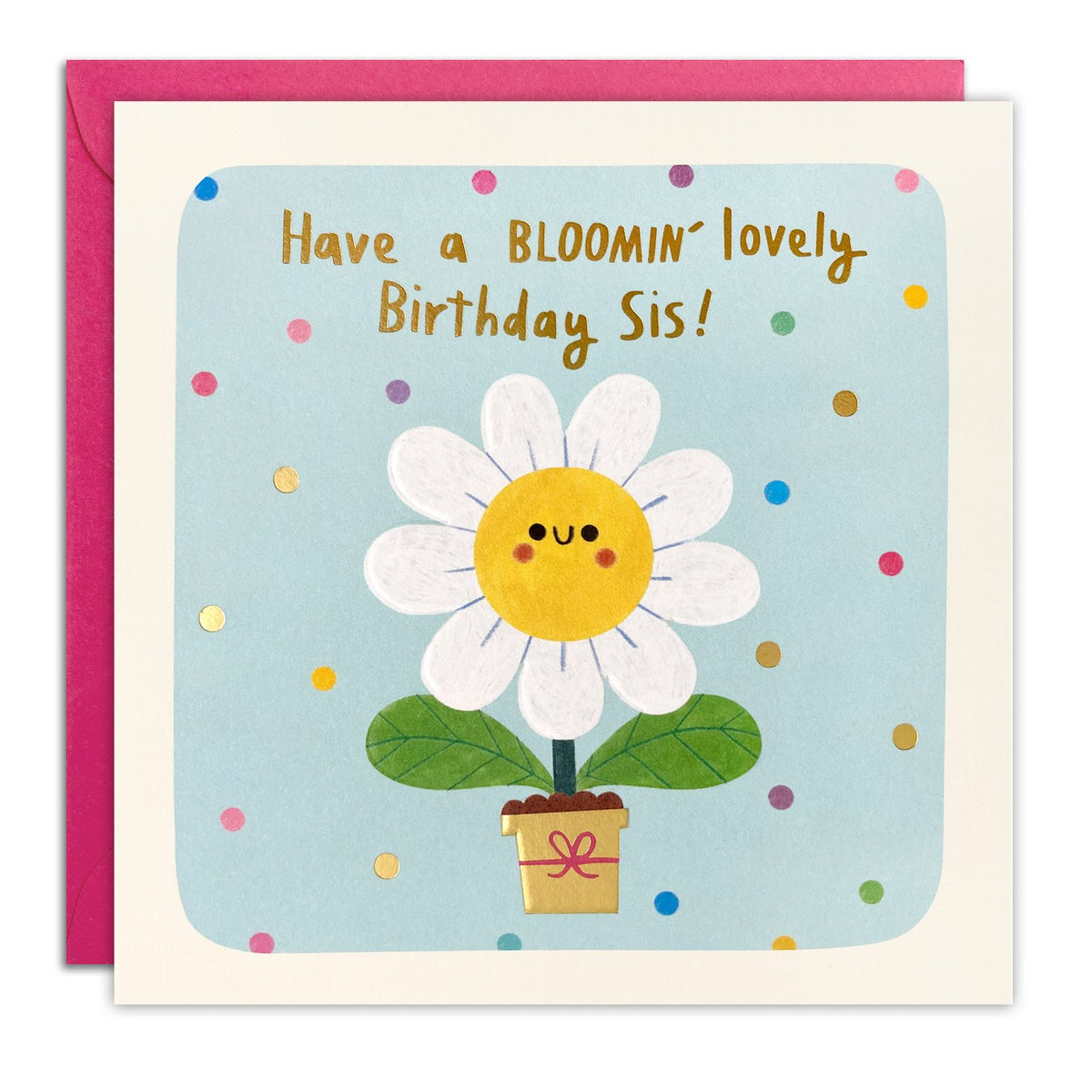 Sister birthday card of a smiling daisy in a pot on sky blue, gold foil 'Have a Bloomin' lovely Birthday Sis!'
